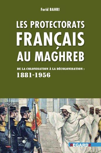 Couverture du livre « Protectorats français au Maghreb » de Farid Bahri aux éditions Regards