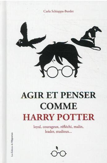 Couverture du livre « Agir et penser comme Harry Potter : loyal, courageux, réfléchi, malin, leader, studieux... » de Carla Schiappa-Burdet aux éditions L'opportun