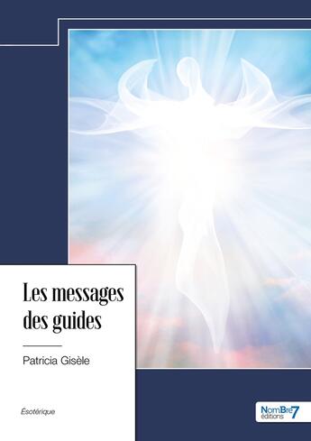 Couverture du livre « Les messages des guides » de Patricia Gisele aux éditions Nombre 7