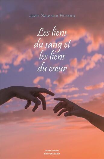 Couverture du livre « Les liens du sang et les liens du coeur » de Jean-Sauveur Fichera aux éditions Editions Maia