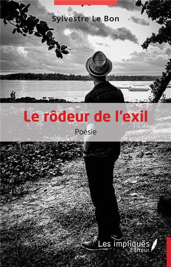 Couverture du livre « Le rôdeur de l'exil » de Sylvestre Le Bon aux éditions Les Impliques