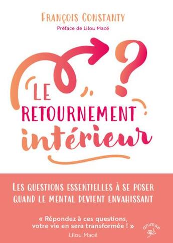 Couverture du livre « Le retournement intérieur : Les questions essentielles à se poser quand le mental devient envahissant » de Francois Constanty aux éditions Animae