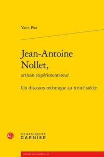 Couverture du livre « Jean-Antoine Nollet, artisan expérimentateur ; un discours technique au XVIIIesiècle ; un discours technique au XVIIIe siècle » de Yann Piot aux éditions Classiques Garnier