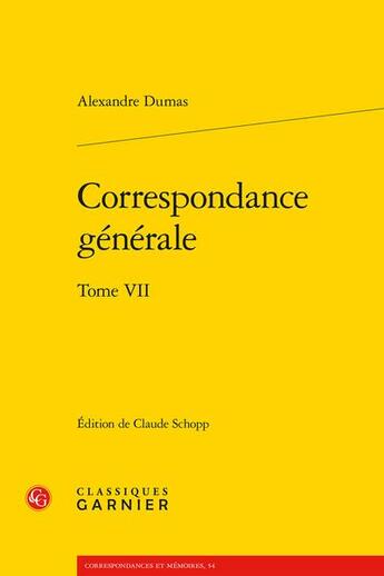 Couverture du livre « Correspondance générale Tome 7 » de Alexandre Dumas aux éditions Classiques Garnier