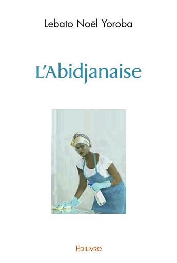 Couverture du livre « L'abidjanaise » de Yoroba Lebato Noel aux éditions Edilivre