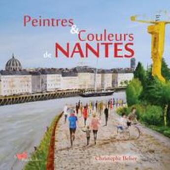 Couverture du livre « Peintres et couleurs de Nantes » de Christophe Belser aux éditions Papillon Rouge