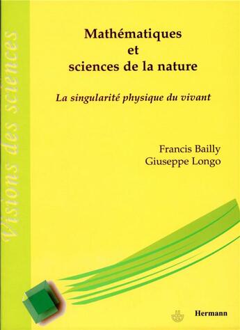 Couverture du livre « Mathématique et sciences de la nature ; la singularité physique du vivant » de Francis Bailly et Giuseppe Longo aux éditions Hermann