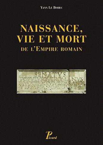 Couverture du livre « Naissance, vie et mort de l'Empire romain » de Yann Le Bohec aux éditions Picard