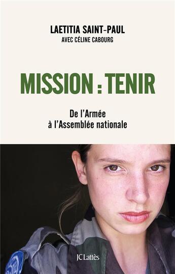 Couverture du livre « Mission : tenir ; de l'armée à l'Assemblée nationale » de Celine Cabourg et Laetitia Saint-Paul aux éditions Lattes