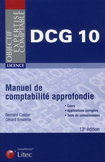 Couverture du livre « Manuel de comptabilité approfondie ; DCG 10 ; cours, applications corrigées, tests de connaissances (13e édition) » de Gerard Enselme et Bernard Caspar aux éditions Lexisnexis