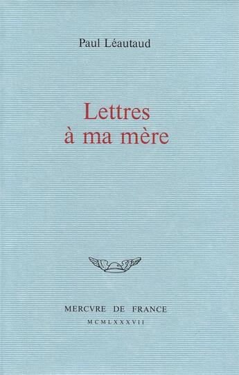 Couverture du livre « Lettre à ma mère » de Paul Leautaud aux éditions Mercure De France