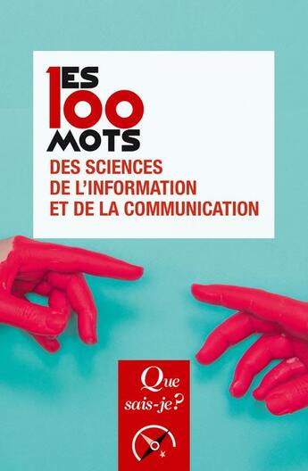 Couverture du livre « Les 100 mots des sciences de l'information et de la communication » de Jean-Baptiste Legavre et Remy Rieffel aux éditions Que Sais-je ?