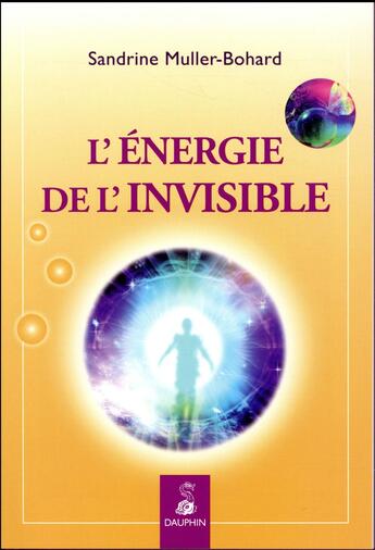 Couverture du livre « L'énergie de l'invisible » de Sandrine Muller-Bohard aux éditions Dauphin