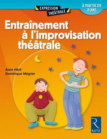 Couverture du livre « Entraînement à l'improvisation théâtrale » de Alain Heril et Dominique Megrier aux éditions Retz