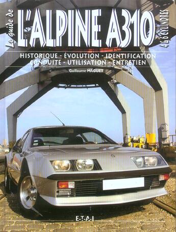 Couverture du livre « L'alpine a310 - 4 & 6 cylindres » de Guillaume Maguet aux éditions Etai