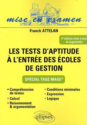 Couverture du livre « Les tests d'aptitude à l'entrée des écoles de gestion (4e édition) » de Franck Attelan aux éditions Ellipses