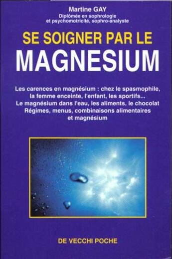 Couverture du livre « Se soigner par le magnesium » de Martine Gay aux éditions De Vecchi