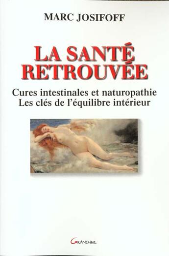 Couverture du livre « La santé retrouvée ; cures intestinales et naturopathie » de Marc Josifoff aux éditions Grancher