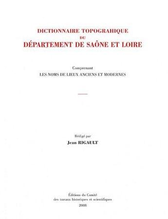 Couverture du livre « Dictionnaire topographique du département de Saone et Loire » de Jean Rigault aux éditions Cths Edition