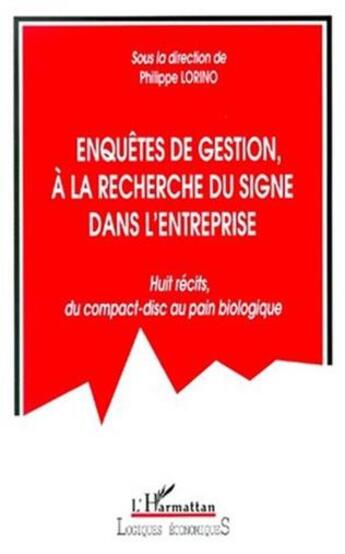 Couverture du livre « Enquête de gestion, à la recherche du signe dans l'entreprise ; huit récits du compact-disc au pain biologique » de Philippe Lorino aux éditions L'harmattan