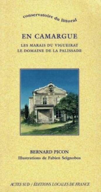 Couverture du livre « En camargue : marais du Vigueirat, le domaine de la palissade » de Picon Bernard et Seignobos Fabien aux éditions Actes Sud