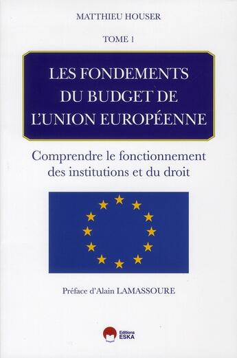 Couverture du livre « LES FONDEMENTS DU BUDGET DE L'UNION EUROPEENNE-TOME1 » de Matthieu Houser aux éditions Eska