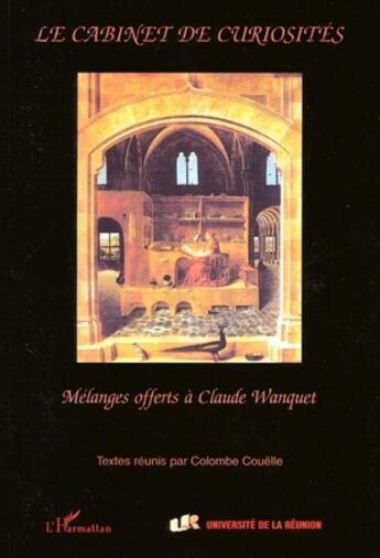 Couverture du livre « Le cabinet des curiosités ; mélanges offerts à Claude Wanquet » de Colombe Couelle aux éditions L'harmattan