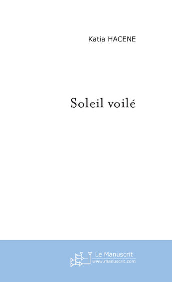 Couverture du livre « Soleil Voile » de Hacene Katia aux éditions Le Manuscrit