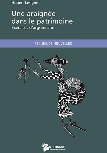 Couverture du livre « Une araignée dans le patrimoine ; exercices d'argomuche » de Hubert Lesigne aux éditions Publibook