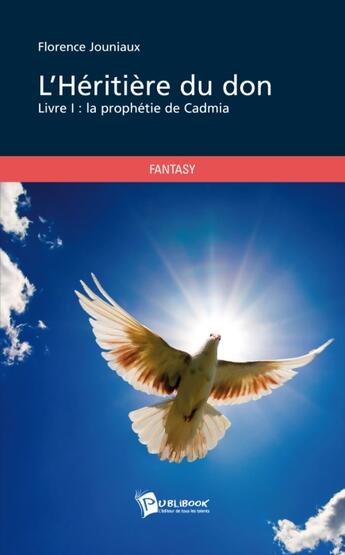 Couverture du livre « L'héritière du don Tome 1 ; la prophétie de Cadmia » de Florence Jouniaux aux éditions Publibook