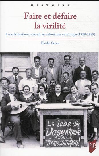 Couverture du livre « Faire et défaire la virilité : les stérilisations masculines volontaires en Europe (1919-1939) » de Elodie Serna aux éditions Pu De Rennes