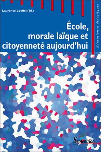 Couverture du livre « École, morale laïque et citoyenneté aujourd hui » de Laurence Loeffel aux éditions Pu Du Septentrion