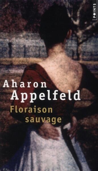 Couverture du livre « Floraison sauvage » de Aharon Appelfeld aux éditions Points