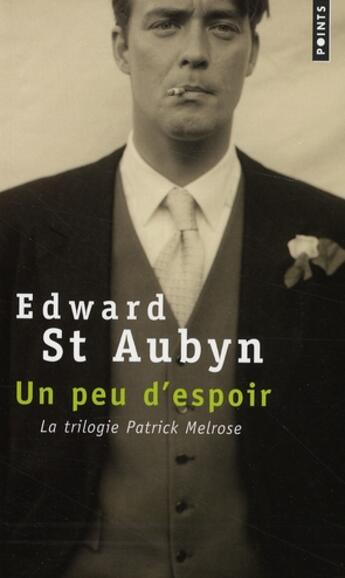 Couverture du livre « Un peu d'espoir ; la trilogie Patrick Melrose » de Edward St Aubyn aux éditions Points