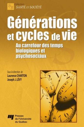 Couverture du livre « Générations et cycles de vie ; au carrefour des temps biologiques et psychosociaux » de Laurence Charton et Joseph J. Levy aux éditions Pu De Quebec