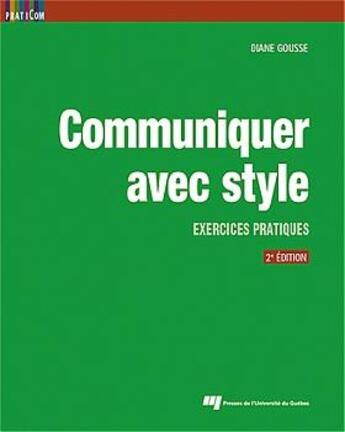 Couverture du livre « Communiquer avec style : exercices pratiques (2e édition) » de Diane Gousse aux éditions Pu De Quebec