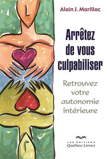 Couverture du livre « Arretez de vous culpabiliser 2e ed. » de Marillac Alain J. aux éditions Quebecor