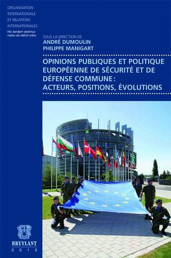 Couverture du livre « Opinions publiques et politique européenne de sécurité et de défense commune ; acteurs, positions, évolutions » de Andre Dumoulin et P Manigart aux éditions Bruylant