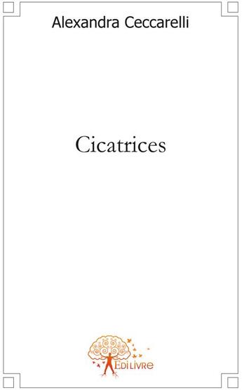 Couverture du livre « Cicatrices » de Alexandra Ceccarelli aux éditions Edilivre