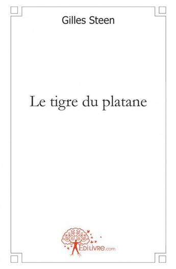 Couverture du livre « Le tigre du platane » de Steen Gilles aux éditions Edilivre