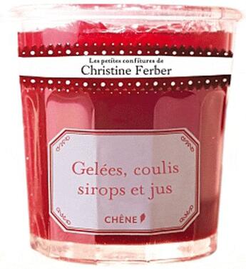 Couverture du livre « Les petites confitures de Christine Ferber ; gelées, coulis et sirops » de  aux éditions Chene