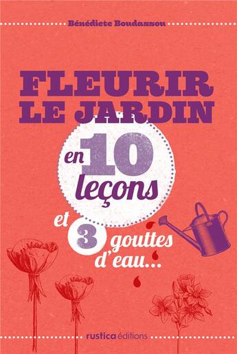 Couverture du livre « Fleurir le jardin ; en 10 leçons et 3 gouttes d'eau » de Benedicte Boudassou aux éditions Rustica