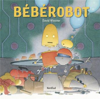 Couverture du livre « Bébérobot » de David Wiesner aux éditions Nord-sud