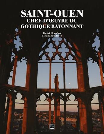 Couverture du livre « Saint-Ouen ; chef-d'oeuvre du gothique rayonnant » de Henry Decaens et Stephane L'Hote aux éditions Des Falaises