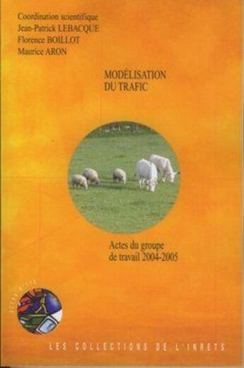 Couverture du livre « Modelisation Du Trafic Actes Du Groupe De Travail 20042005 Actes Inrets N  110 » de Jean-Patrick Lebacque aux éditions Inrets