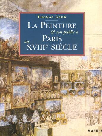 Couverture du livre « La peinture et son public à Paris au XVIII siècle » de Thomas Crow aux éditions Macula