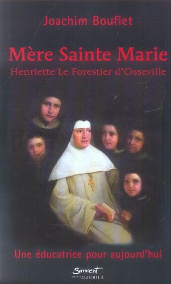 Couverture du livre « Mere sainte marie : henriette le forestier d'osseville - une educatrice pour aujourd'hui » de Joachim Bouflet aux éditions Jubile