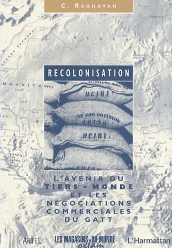 Couverture du livre « Recolonisation ; l'avenir du Tiers-Monde et les négociations commerciales du Gatt » de C Raghavan aux éditions L'harmattan