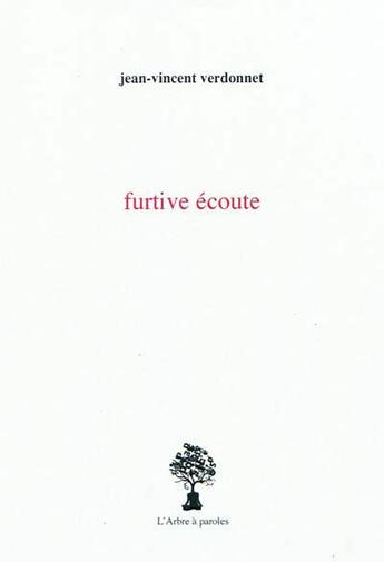 Couverture du livre « Furtive ecoute » de Verdonnet Jean-Vince aux éditions L'arbre A Paroles