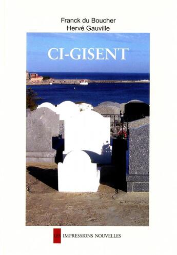 Couverture du livre « Ci-gisent » de Herve Gauville et Franck Du Boucher aux éditions Impressions Nouvelles